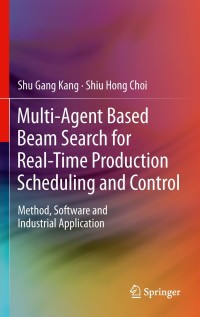 Titelbild: Multi-Agent Based Beam Search for Real-Time Production Scheduling and Control 9781447161653