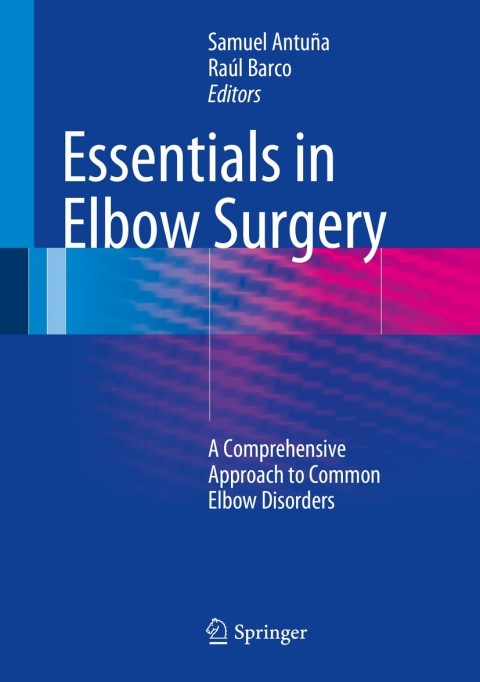 Essentials In Elbow Surgery: A Comprehensive Approach to Common Elbow Disorders - FULL INSTANT DOWNLOAD | PDF DOCX EPUB