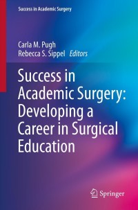 Cover image: Success in Academic Surgery: Developing a Career in Surgical Education 9781447146902