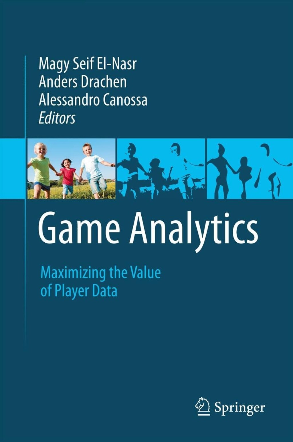 Game Analytics Maximizing the Value of Player Data