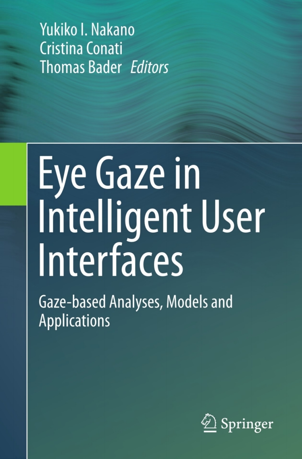 Eye Gaze in Intelligent User Interfaces Gaze-based Analyses, Models and Applications