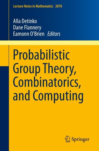 Cover image: Probabilistic Group Theory, Combinatorics, and Computing 9781447148135