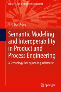 Cover image: Semantic Modeling and Interoperability in Product and Process Engineering 9781447150725