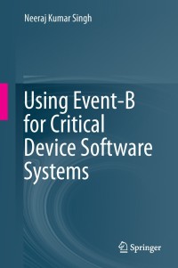 صورة الغلاف: Using Event-B for Critical Device Software Systems 9781447152590