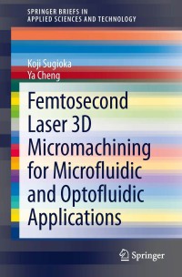 Cover image: Femtosecond Laser 3D Micromachining for Microfluidic and Optofluidic Applications 9781447155409