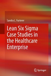 Imagen de portada: Lean Six Sigma Case Studies in the Healthcare Enterprise 9781447155829