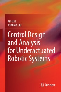 Cover image: Control Design and Analysis for Underactuated Robotic Systems 9781447162506