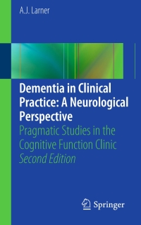 Cover image: Dementia in Clinical Practice: A Neurological Perspective 2nd edition 9781447163701