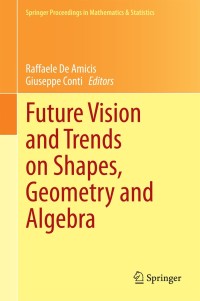 صورة الغلاف: Future Vision and Trends on Shapes, Geometry and Algebra 9781447164609