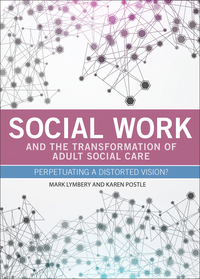 Cover image: Social Work and the Transformation of Adult Social Care 1st edition 9781447310402