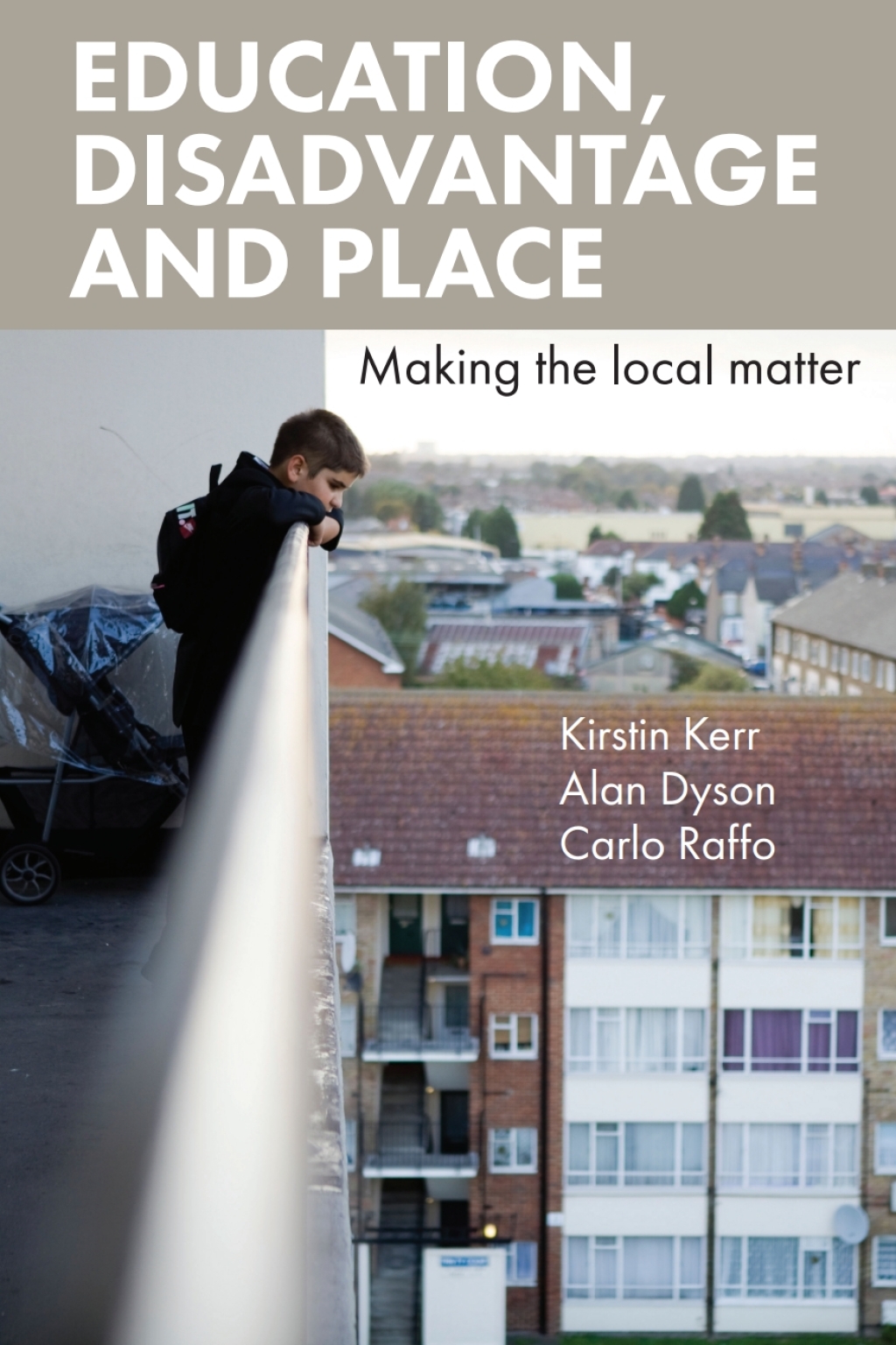 Education, Disadvantage and Place Making the Local Matter 1st Edition