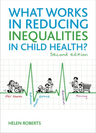 Cover image: What Works in Reducing Inequalities in Child Health? 2nd edition 9781847429964