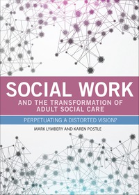 表紙画像: Social Work and the Transformation of Adult Social Care 1st edition 9781447310402