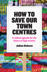 Cover image: How to save our town centres 9781447323938