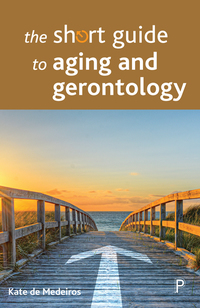 Omslagafbeelding: The Short Guide to Aging and Gerontology 1st edition 9781447328384