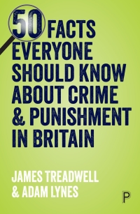 Omslagafbeelding: 50 Facts Everyone Should Know About Crime and Punishment in Britain 1st edition 9781447343813