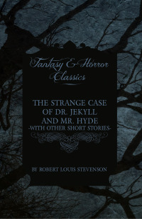 Cover image: The Strange Case of Dr. Jekyll and Mr. Hyde & Five Other Terrifying Short Stories 9781447406679