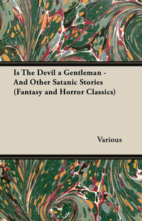 Omslagafbeelding: Is the Devil a Gentleman - And Other Satanic Stories (Fantasy and Horror Classics) 9781447406686