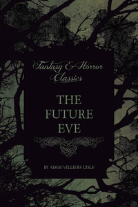 Immagine di copertina: The Future Eve (Fantasy and Horror Classics) 9781447406693