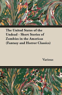 Omslagafbeelding: The United States of the Undead - Short Stories of Zombies in the Americas (Fantasy and Horror Classics) 9781447406730