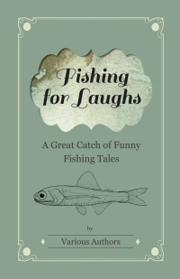 Omslagafbeelding: Fishing for Laughs - A Great Catch of Funny Fishing Tales 9781447406969