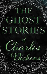 Cover image: The Ghost Stories of Charles Dickens (Fantasy and Horror Classics) 9781447407324
