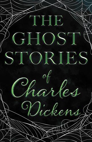Cover image: The Ghost Stories of Charles Dickens (Fantasy and Horror Classics) 9781447407324