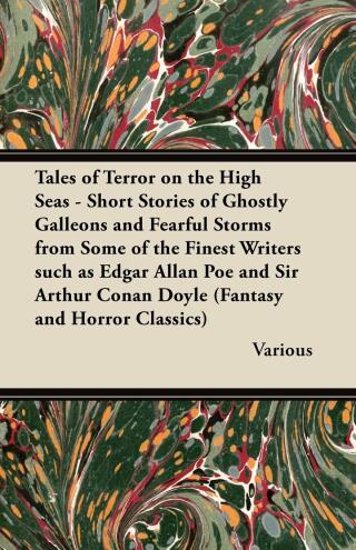 Cover image: Tales of Terror on the High Seas - Short Stories of Ghostly Galleons and Fearful Storms from Some of the Finest Writers Such as Edgar Allan Poe and Si 9781447407331
