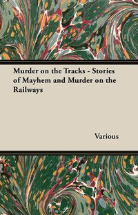 Imagen de portada: Murder on the Tracks - Stories of Mayhem and Murder on the Railways 9781447407485