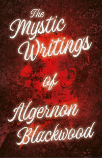 Cover image: The Mystic Writings of Algernon Blackwood 9781447407560