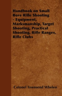 表紙画像: Handbook on Small Bore Rifle Shooting - Equipment, Marksmanship, Target Shooting, Practical Shooting, Rifle Ranges, Rifle Clubs 9781447402367