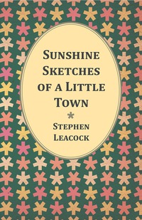 صورة الغلاف: Sunshine Sketches of a Little Town 9781446521182