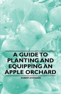 表紙画像: A Guide to Planting and Equipping an Apple Orchard 9781446537503