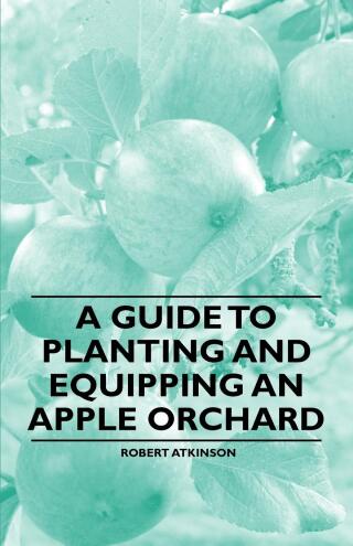 Cover image: A Guide to Planting and Equipping an Apple Orchard 9781446537503