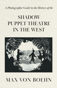 Immagine di copertina: A Photographic Guide to the History of the Shadow Puppet Theatre in the West 9781446541791