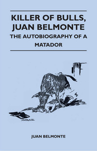 Cover image: Killer of Bulls, Juan Belmonte - The Autobiography of a Matador 9781447412595