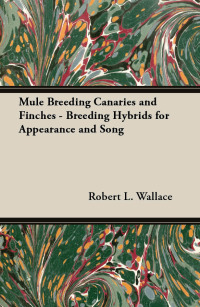 Cover image: Mule Breeding Canaries and Finches - Breeding Hybrids for Appearance and Song 9781447415107
