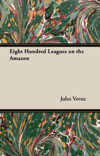Titelbild: Eight Hundred Leagues on the Amazon 9781447417866