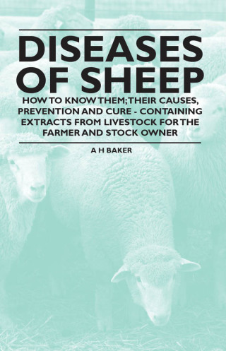 Cover image: Diseases of Sheep - How to Know Them; Their Causes, Prevention and Cure - Containing Extracts from Livestock for the Farmer and Stock Owner 9781446535585