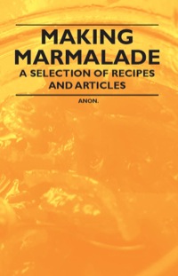 Imagen de portada: Making Marmalade - A Selection of Recipes and Articles 9781446531693