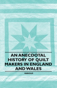 Imagen de portada: An Anecdotal History of Quilt Makers in England and Wales 9781446542194