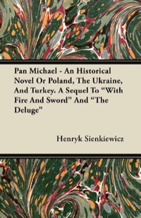 表紙画像: Pan Michael - An Historical Novel of Poland, The Ukraine, And Turkey. A Sequel To "With Fire And Sword" And "The Deluge" 9781446068267