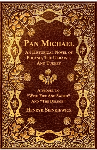 Imagen de portada: Pan Michael - An Historical Novel of Poland, The Ukraine, And Turkey. A Sequel To "With Fire And Sword" And "The Deluge" 9781446068267