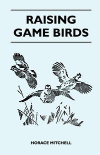 صورة الغلاف: Raising Game Birds 9781446525593
