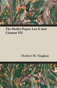 صورة الغلاف: The Medici Popes: Leo X and Clement VII 9781447417798