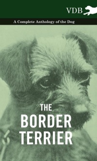 Cover image: The Border Terrier - A Complete Anthology of the Dog - 9781445526973
