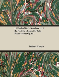 صورة الغلاف: 12 Etudes Vol. I. Numbers 1-12 by Fr D Ric Chopin for Solo Piano (1832) Op.10 9781446516850