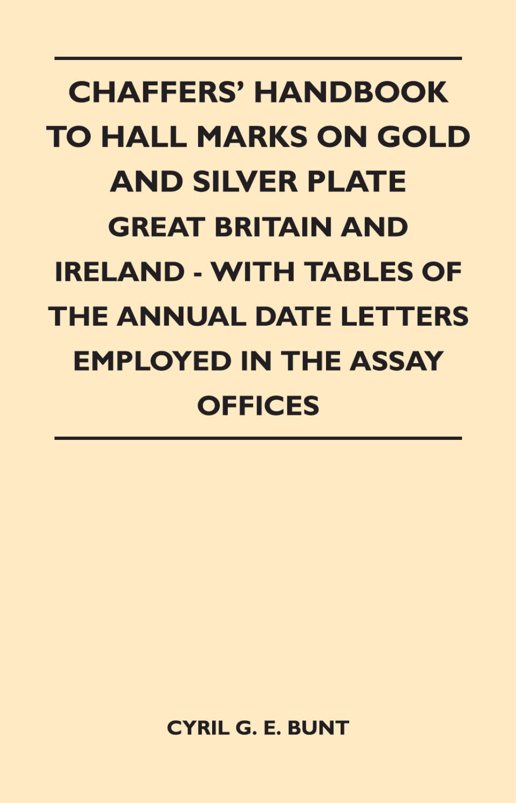 Chaffers’ Handbook to Hall Marks on Gold and Silver Plate – Great Britain and Ireland – With Tables of the Annual Date Letters Employed in the Assay O