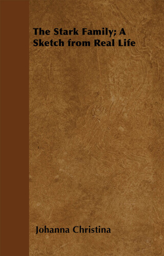 Cover image: The Stark Family; A Sketch from Real Life 9781447403333