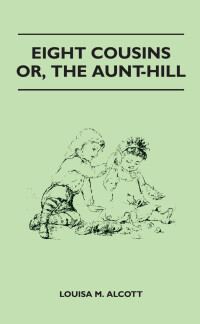 表紙画像: Eight Cousins - Or, the Aunt-Hill 9781446521250